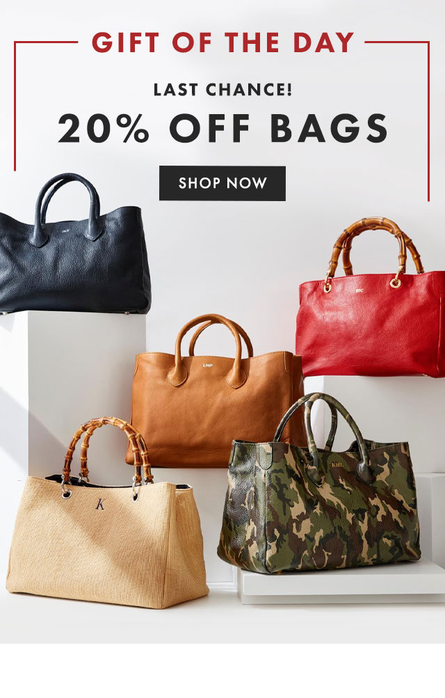 GIFT OF THE DAY - LAST CHANCE! 20% OFF BAGS - SHOP NOW