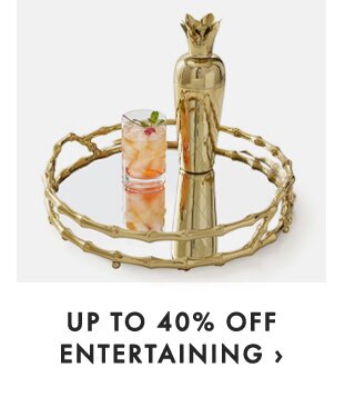 UP TO 40% OFF ENTERTAINING ›