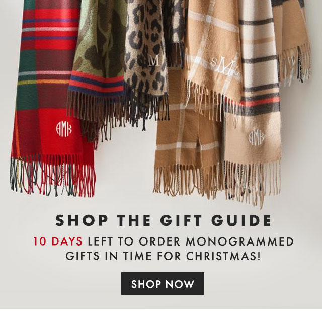 SHOP THE GIFT GUIDE - 10 DAYS LEFT TO ORDER MONOGRAMMED GIFTS IN TIME FOR CHRISTMAS! - SHOP NOW