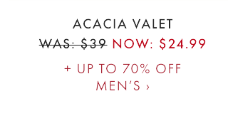 ACACIA VALET - WAS $39 - NOW $24.99 + UP TO 70% OFF MEN’S ›