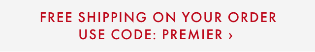 FREE SHIPPPING ON YOUR ORDER - USE CODE: PREMIER ›