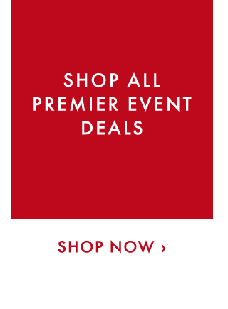 SHOP ALL PREMIER EVENT DEALS - SHOP NOW ›