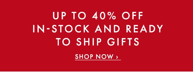 THE HOLIDAY SALE - UP TO 40% OFF - SHOP NOW