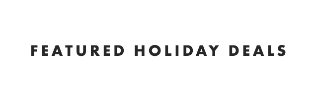 FEATURED HOLIDAY DEALS
