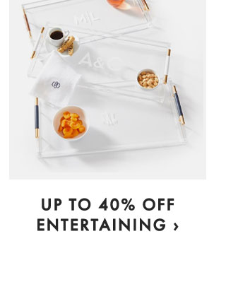 UP TO 40% OFF ENTERTAINING ›