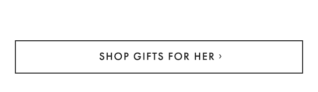 SHOP GIFTS FOR HER ›