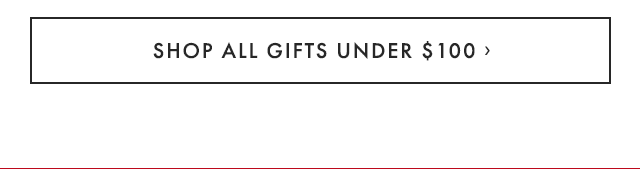 SHOP ALL GIFTS UNDER $100 ›