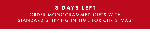 3 DAYS LEFT - ORDER MONOGRAMMED GIFTS WITH STANDARD SHIPPING IN TIME FOR CHRISTMAS!