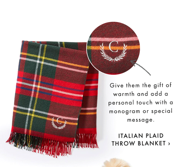 Give them the gift of warmth and add a personal touch with a monogram or special message. - ITALIAN PLAID THROW BLANKET ›