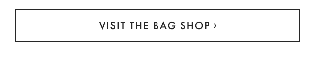 VISIT THE BAG SHOP ›