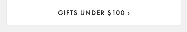 GIFTS UNDER $100 ›