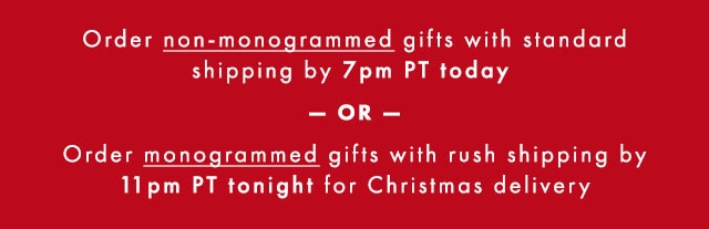 ORDER BY 11PM PT TONIGHT - TO GET MONOGRAMMED GIFTS IN TIME FOR CHRISTMAS WITH RUSH SHIPPING!