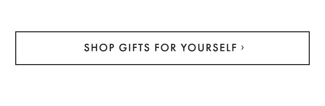 SHOP GIFTS FOR YOURSELF ›