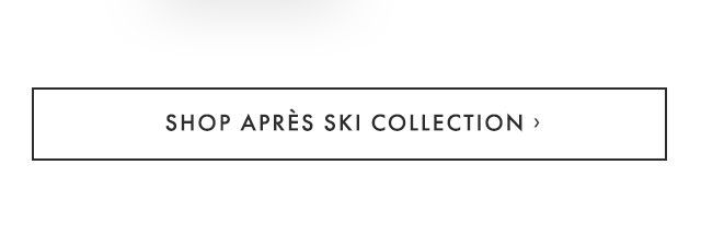 SHOP APRÈS SKI COLLECTION ›