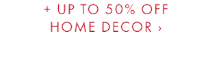 + UP TO 50% OFF HOME DECOR ›