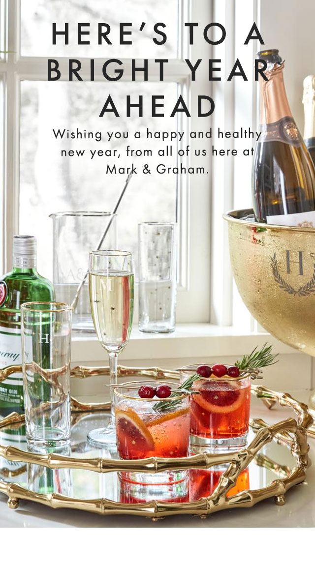 HERE’S TO A BRIGHT YEAR AHEAD - Wishing you a happy and healthy new year, from all of us here at Mark & Graham.