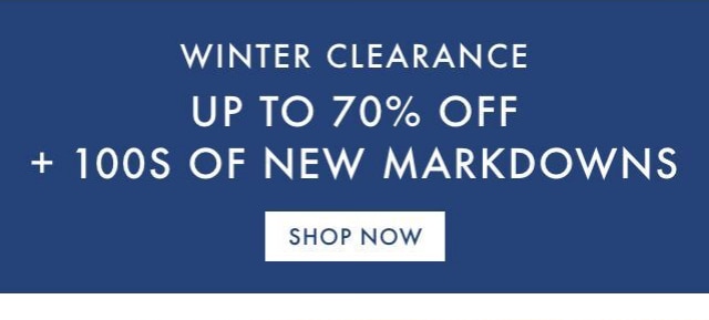 WINTER CLEARANCE - UP TO 70% OFF + 100S OF NEW MARKDOWNS - SHOP NOW