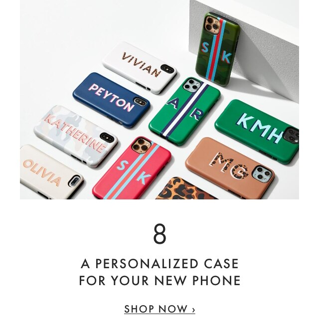 8. A PERSONALIZED CASE FOR YOUR NEW PHONE - SHOP NOW ›