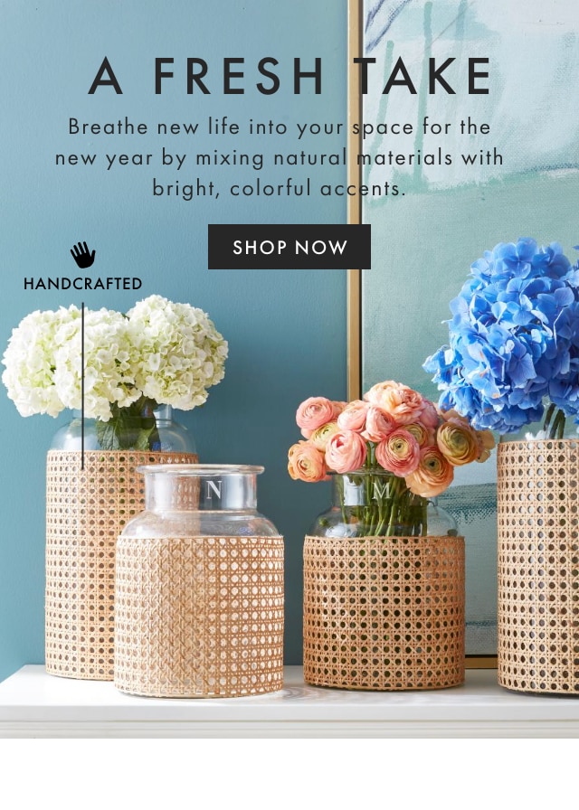 A FRESH TAKE - Breathe new life into your space for the new year by mixing natural materials with bright, colorful accents. - SHOP NOW