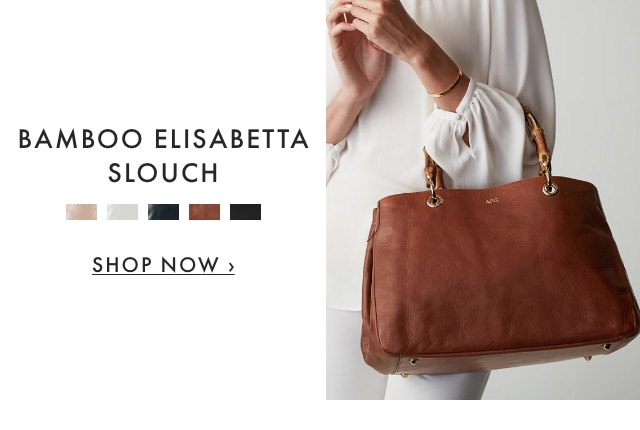 BAMBOO ELISABETTA SLOUCH - SHOP NOW ›