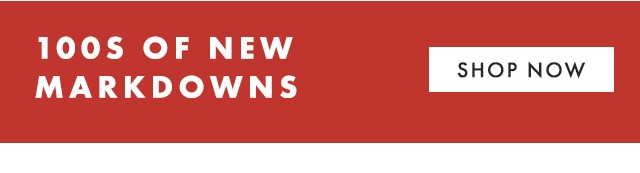 100S OF NEW MARKDOWNS - SHOP NOW
