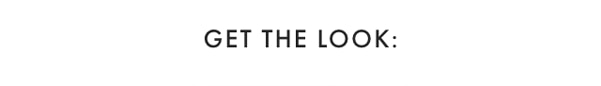 GET THE LOOK:
