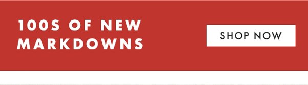 100S OF NEW MARKDOWNS - SHOP NOW