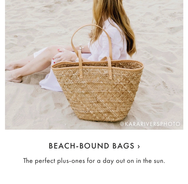 BEACH-BOUND BAGS › The perfect plus-ones for a day out on in the sun. 