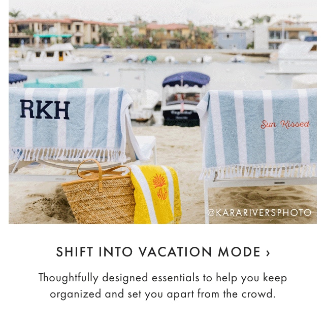 SHIFT INTO VACATION MODE › Thoughtfully designed essentials to help you keep organized and set you apart from the crowd.