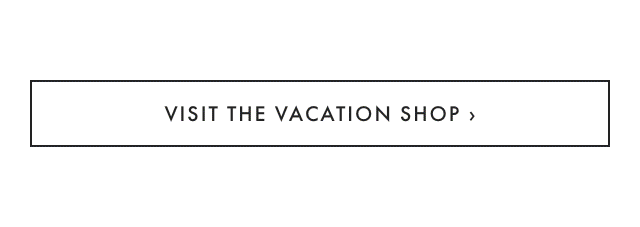 VISIT THE VACATION SHOP ›