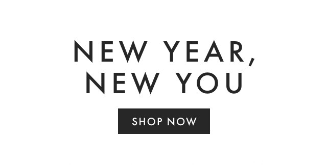 NEW YEAR, NEW YOU - SHOP NOW