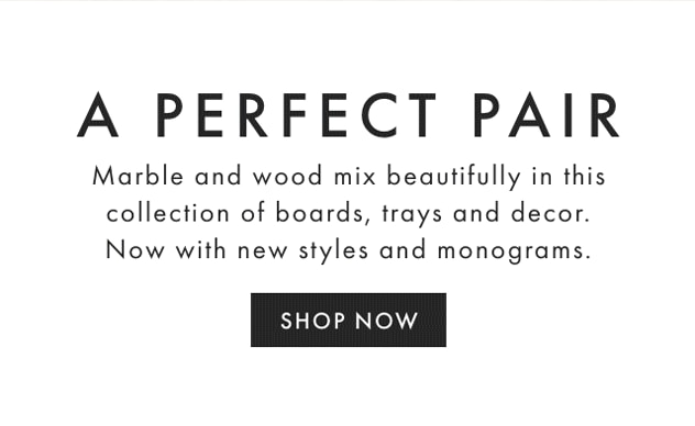 A PERFECT PAIR - Marble and wood mix beautifully in this collection of boards, trays and decor. Now with new styles and monograms. - SHOP NOW