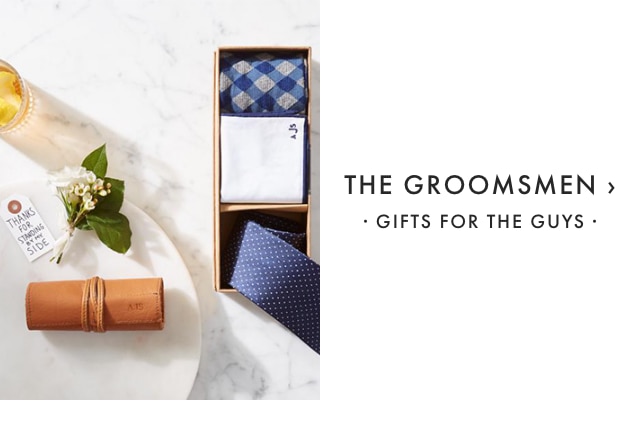 THE GROOMSMEN › · GIFTS FOR THE GUYS ·