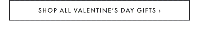 SHOP ALL VALENTINE’S DAY GIFTS ›