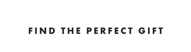 FIND THE PERFECT GIFT