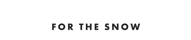 FOR THE SNOW