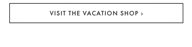 VISIT THE VACATION SHOP ›