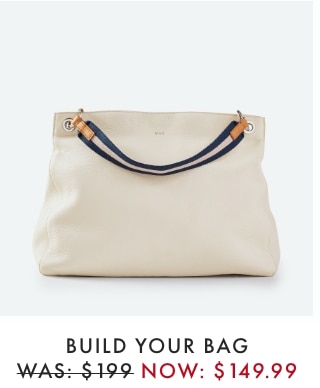 BUILD YOUR BAG - WAS: $199 - NOW: $149.99