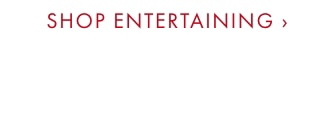 SHOP ENTERTAINING ›