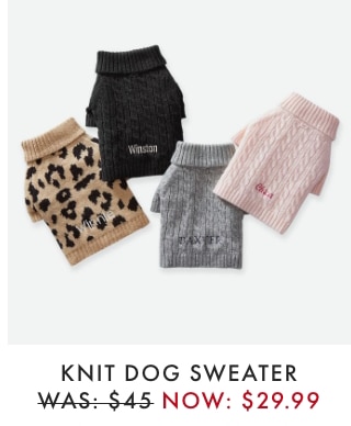 KNIT DOG SWEATER - WAS: $45 - NOW: $29.99