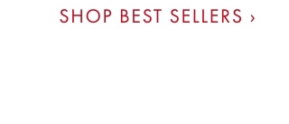 SHOP BEST SELLERS ›