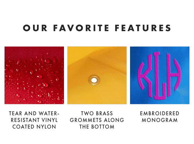 OUR FAVORITE FEATURES: TEAR AND WATER-RESISTANT VINYL COATED NYLON - TWO BRASS GROMMETS ALONG THE BOTTOM - EMBROIDERED MONOGRAM