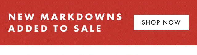 NEW MARKDOWNS ADDED TO SALE - SHOP NOW