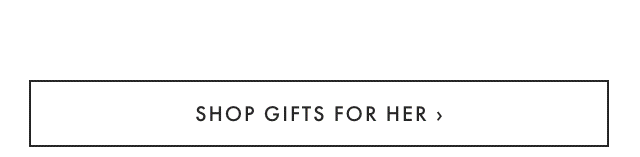 SHOP GIFTS FOR HER ›
