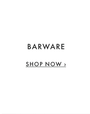 BARWARE - SHOP NOW ›
