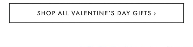 SHOP ALL VALENTINE’S DAY GIFTS ›