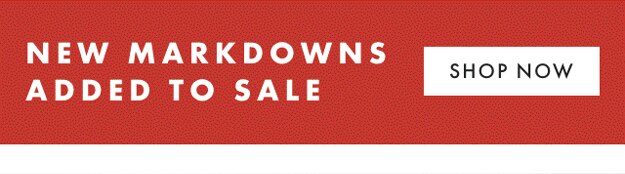 NEW MARKDOWNS ADDED TO SALE - SHOP NOW