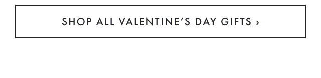 SHOP ALL VALENTINE’S DAY GIFTS ›