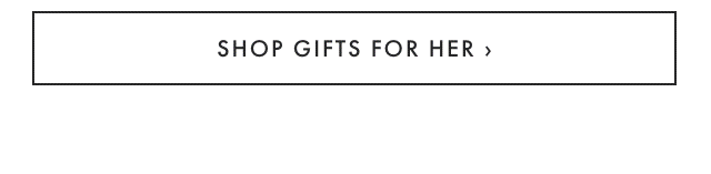 SHOP GIFTS FOR HER ›