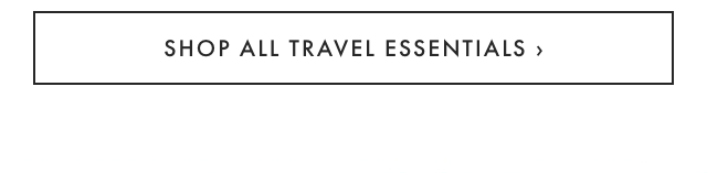 SHOP ALL TRAVEL ESSENTIALS ›